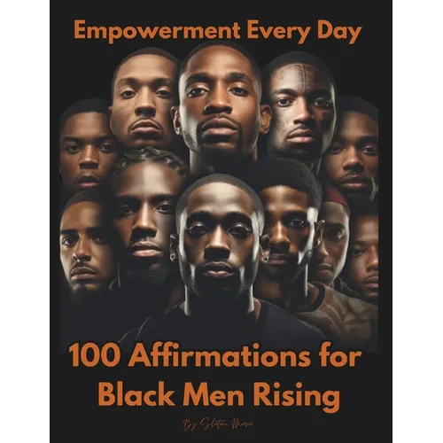 Empowerment Every Day: 100 Affirmations for Black Men Rising