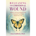 Releasing the Emotional Wound: Shamanic and Psychological Tools to Transcend Trauma and Rebuild Your Life
