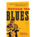 Getting the Blues: What Blues Music Teaches Us about Suffering and Salvation
