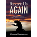 Revive Us Again - A Devotional Study of Ezra, Nehemiah and Esther