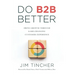 Do B2B Better: Drive Growth Through Game-Changing Customer Experience