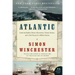 Atlantic: Great Sea Battles, Heroic Discoveries, Titanic Storms, and a Vast Ocean of a Million Stories