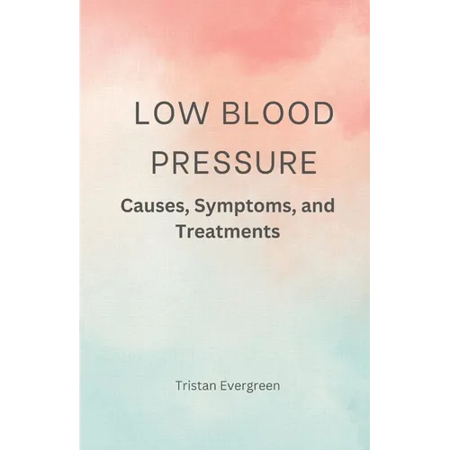 Low Blood Pressure: Causes, Symptoms, and Treatments