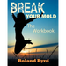 Break Your Mold: The Workbook