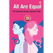 All Are Equal: The Essential Gender Equality Guide