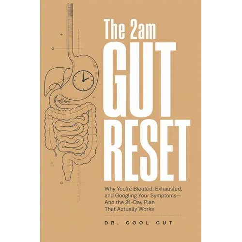 The 2am Gut Reset: Why You're Bloated, Exhausted, and Googling Your Symptoms - And the 21-Day Plan That Actually Works