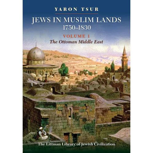 Jews in Muslim Lands, 1750-1830: Volume I: The Ottoman Middle East