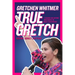 True Gretch -- Young Adult Edition: Lessons for Anyone Who Wants to Make a Difference