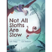 Not All Sloths Are Slow