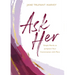 Ask Her: Simple Words to Jumpstart Your Conversation with Mary