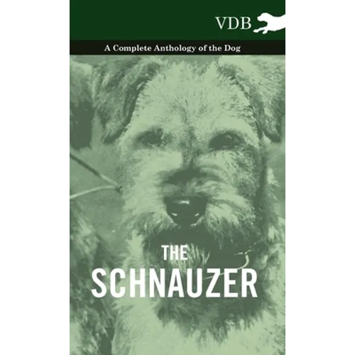 The Schnauzer - A Complete Anthology of the Dog