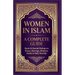 Women in Islam A Complete Guide: Quran & Sunnah Rulings On Prayers, Marriage, Modesty, Family & Daily Worship
