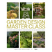 Garden Design Master Class: 100 Lessons from the World's Finest Designers on the Art of the Garden