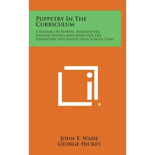Puppetry in the Curriculum: A Manual on Puppets, Marionettes, Shadow Figures and Masks for the Elementary and Junior High School Years