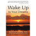 Wake Up to Your Dreams: Transform Your Relationships, Career and Health While You Sleep