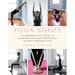 Yoga Bones: A Comprehensive Guide to Managing Pain and Orthopedic Injuries Through Yoga
