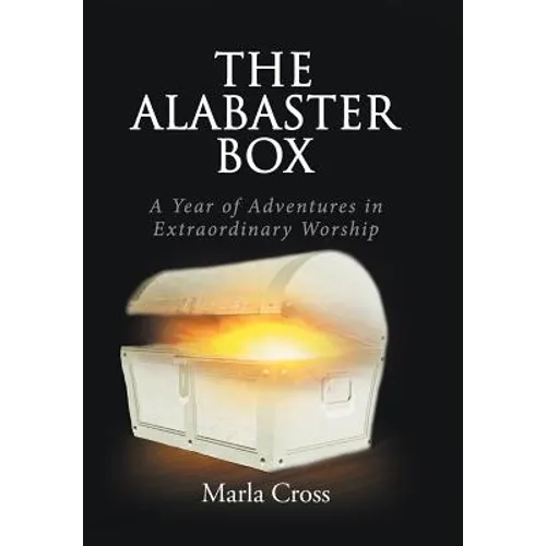 The Alabaster Box: A Year of Adventures in Extraordinary Worship - Hardcover