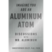 Imagine You Are an Aluminum Atom: Discussions with Mr. Aluminum