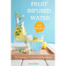 500 Fruit Infused Water Recipes: The Freeway to Touch a Healthy Lifestyle