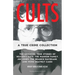 Cults: A True Crime Collection: The Shocking True Stories of Heaven's Gate, the Manson Family, Jim Jones, the Branch Davidians, and More Deathly Cases