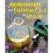 Aromatherapy and Essential Oils for Healing: 120 Remedies to Restore Mind, Body, and Spirit