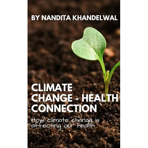Climate Change - Health Connection: How climate change is affecting our health