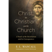 Christ, the Christian, and the Church: A Study of the Incarnation and Its Consequences