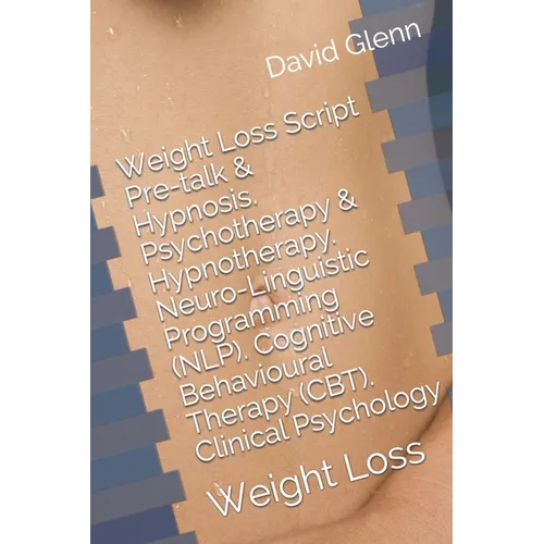 Weight Loss Script. Pre-talk & Hypnosis. Psychotherapy & Hypnotherapy. Neuro-Linguistic Programming (NLP). Cognitive Behavioural Therapy (CBT). Clinic