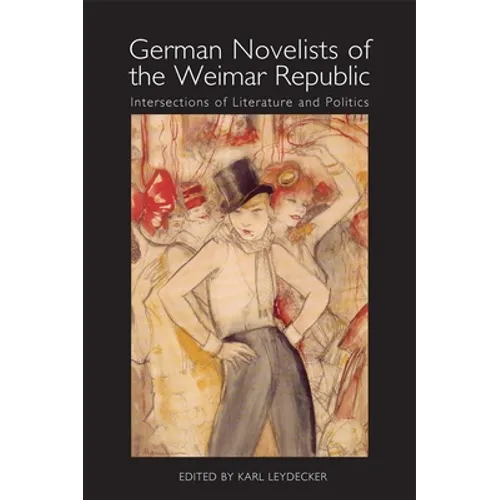 German Novelists of the Weimar Republic: Intersections of Literature and Politics