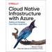 Cloud Native Infrastructure with Azure: Building and Managing Cloud Native Applications