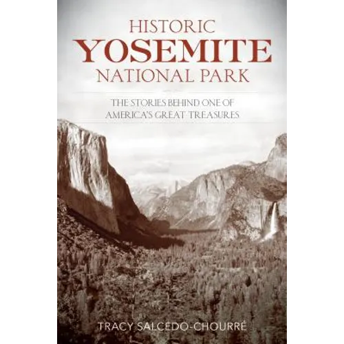 Historic Yosemite National Park: The Stories Behind One of America's Great Treasures