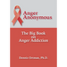 Anger Anonymous: The Big Book on Anger Addiction