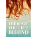 The Space You Left Behind