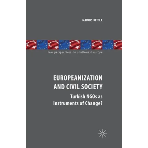 Europeanization and Civil Society: Turkish NGOs as Instruments of Change?