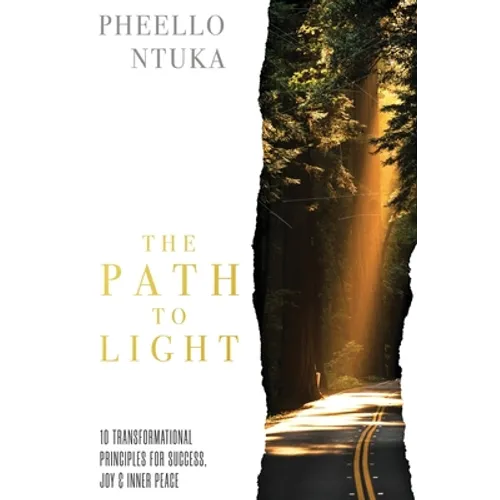 The Path To Light: 10 Transformational Principles For Success, Joy & Inner Peace