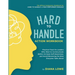 Hard to Handle Action Workbook: Practical Tools for Leaders Who Want to Communicate Better, Increase Self-Awareness, and Avoid Becoming the Boss Every