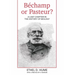 Bechamp or Pasteur?: A Lost Chapter in the history of biology