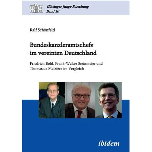 Bundeskanzleramtschefs im vereinten Deutschland. Friedrich Bohl, Frank-Walter Steinmeier und Thomas de Maizière im Vergleich