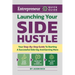 Launching Your Side Hustle: Your Step-By-Step Guide to Starting a Successful Side Gig and Earning More