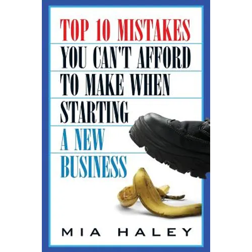 Top 10 Mistakes You Can't Afford to Make When Starting a New Business