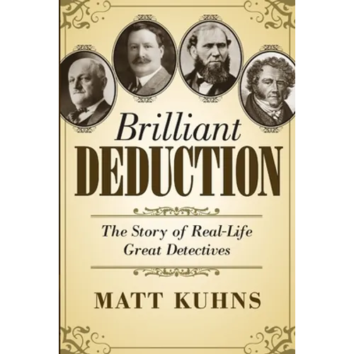 Brilliant Deduction: The Story of Real-Life Great Detectives