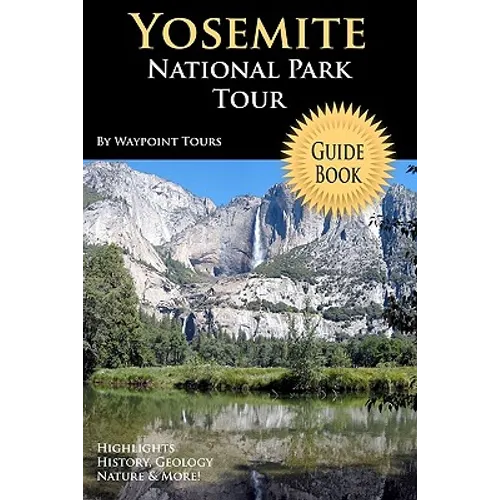 Yosemite National Park Tour Guide Book: Your Personal Tour Guide For Yosemite Travel Adventure!