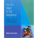 So You Want to Be Mentored: An Application Workbook for Using Five Strategies to Get the Most Out of a Mentoring Relationship