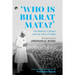 Who Is Bharat Mata? On History, Culture and the Idea of India: Writings by and on Jawaharlal Nehru