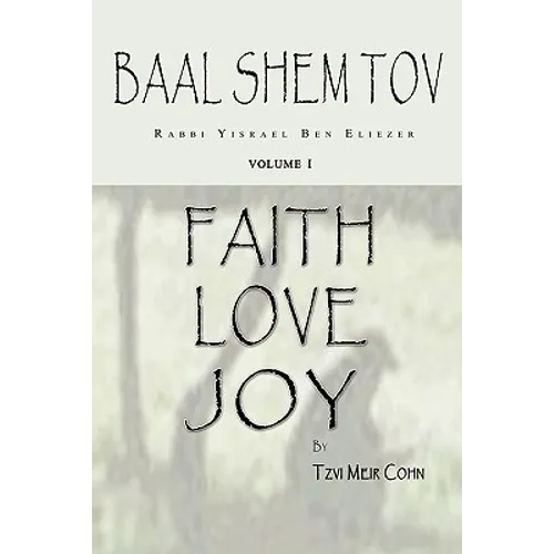 Baal Shem Tov Faith Love Joy: Mystical Stories of the Legendary Kabbalah Master