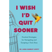 I Wish I'd Quit Sooner: Practical Strategies for Navigating and Escaping a Toxic Boss