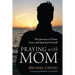 Praying with Mom: The Journey of Tears, Love, and Spiritual Growth