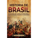 Historia de Brasil: Una guía fascinante sobre las antiguas civilizaciones indígenas, la colonización portuguesa, la época imperial y los tiempos moder