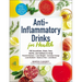 Anti-Inflammatory Drinks for Health: 100 Smoothies, Shots, Teas, Broths, and Seltzers to Help Prevent Disease, Lose Weight, Increase Energy, Look Radi