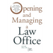 Opening and Managing a Law Office: Go Solo, Win Clients, and Be Your Own Boss
